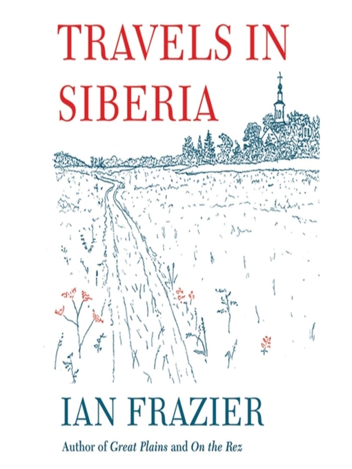 Title details for Travels in Siberia by Ian Frazier - Available
